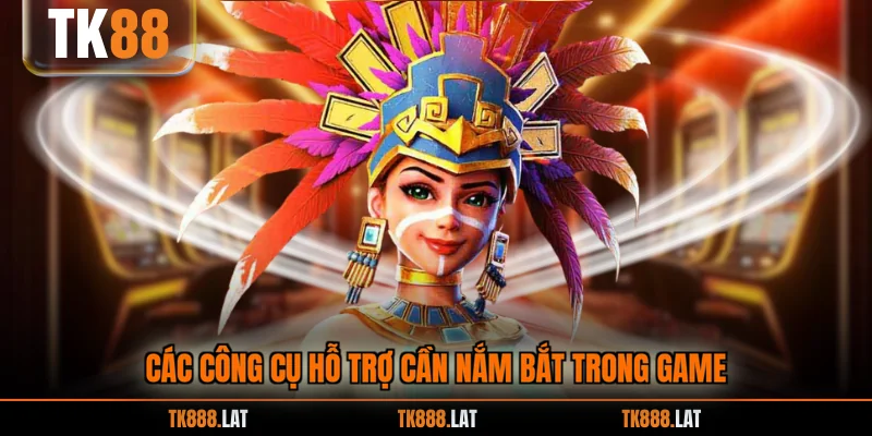 Các công cụ hỗ trợ cần nắm bắt trong game