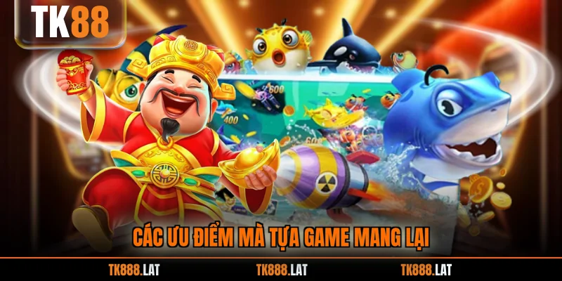 Các ưu điểm mà tựa game mang lại