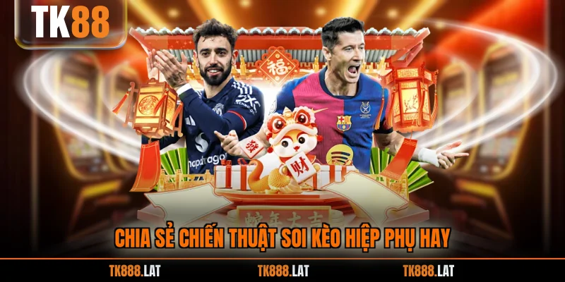 Chia sẻ chiến thuật soi kèo hiệp phụ hay