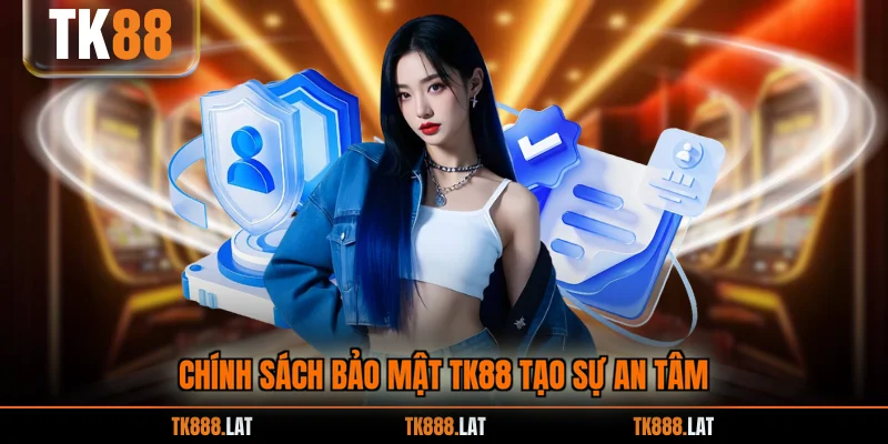 Chính sách bảo mật TK88 tạo sự an tâm