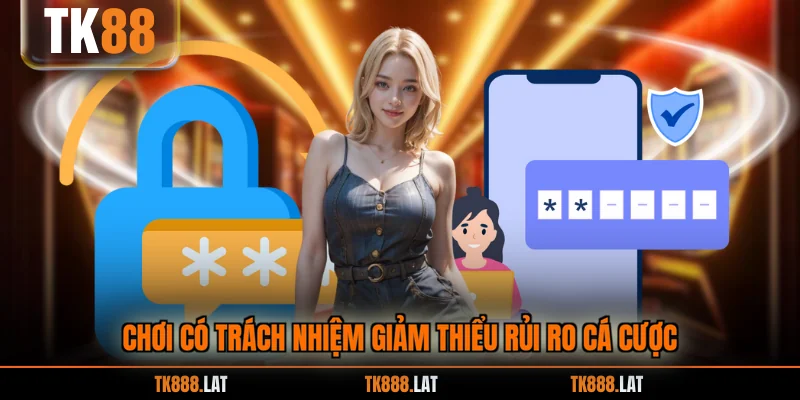 Chơi có trách nhiệm giảm thiểu rủi ro cá cược