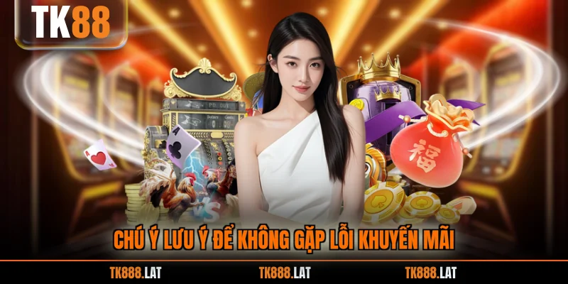 Chú ý lưu ý để không gặp lỗi khuyến mãi