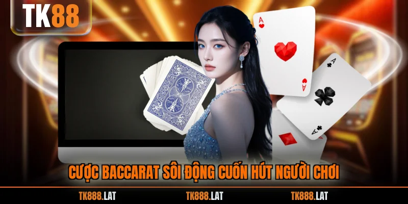 Cược Baccarat sôi động cuốn hút người chơi