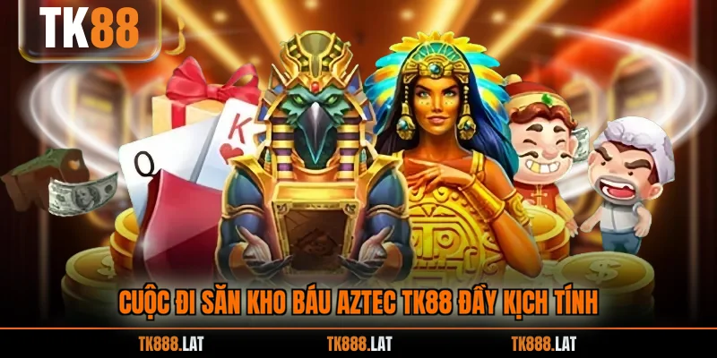 Cuộc đi săn kho báu Aztec TK88 đầy kịch tính