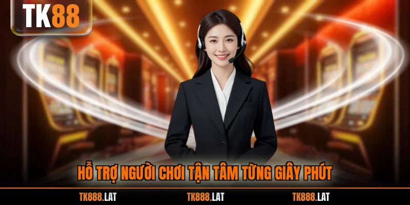 Hỗ trợ người chơi tận tâm từng giây phút