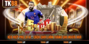 Kèo Hiệp Phụ Là Gì - Cách Chơi Luôn Thắng Cho Người Mới