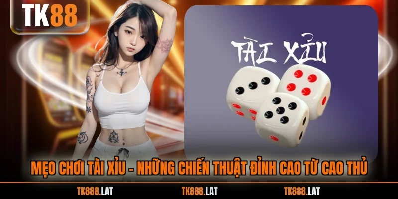 Mẹo Chơi Tài Xỉu - Những Chiến Thuật Đỉnh Cao Từ Cao Thủ