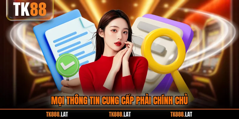 Mọi thông tin cung cấp phải chính chủ