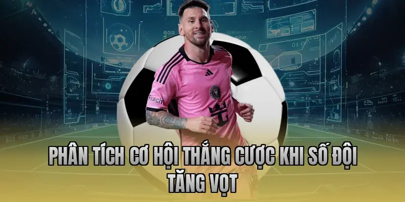 Phân tích cơ hội thắng cược khi số đội tăng vọt