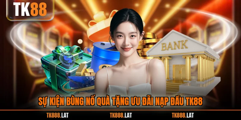 Sự kiện bùng nổ quà tặng ưu đãi nạp đầu TK88