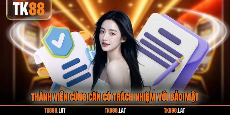 Thành viên cũng cần có trách nhiệm với bảo mật