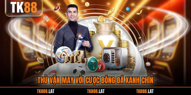 Thử vận may với cược bóng đá xanh chín