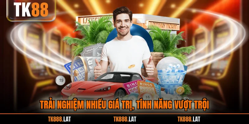 Trải nghiệm nhiều giá trị, tính năng vượt trội