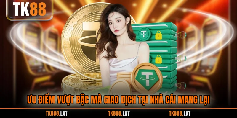 Ưu điểm vượt bậc mà giao dịch tại nhà cái mang lại