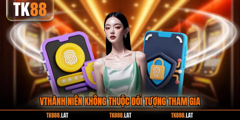Vthành niên không thuộc đối tượng tham gia