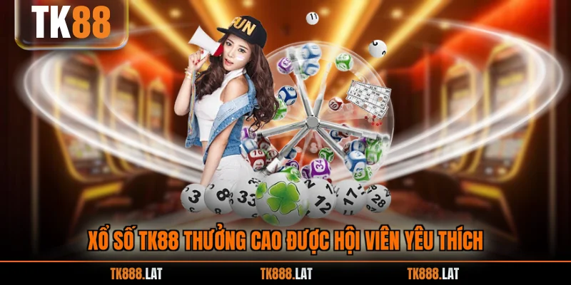 Xổ số TK88 thưởng cao được hội viên yêu thích